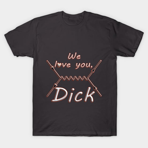 We love you, Dick T-Shirt by GePadeSign